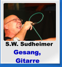 S.W. Sudheimer     Gesang,       Gitarre