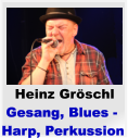 Heinz Gr�schl  Gesang, Blues - Harp, Perkussion